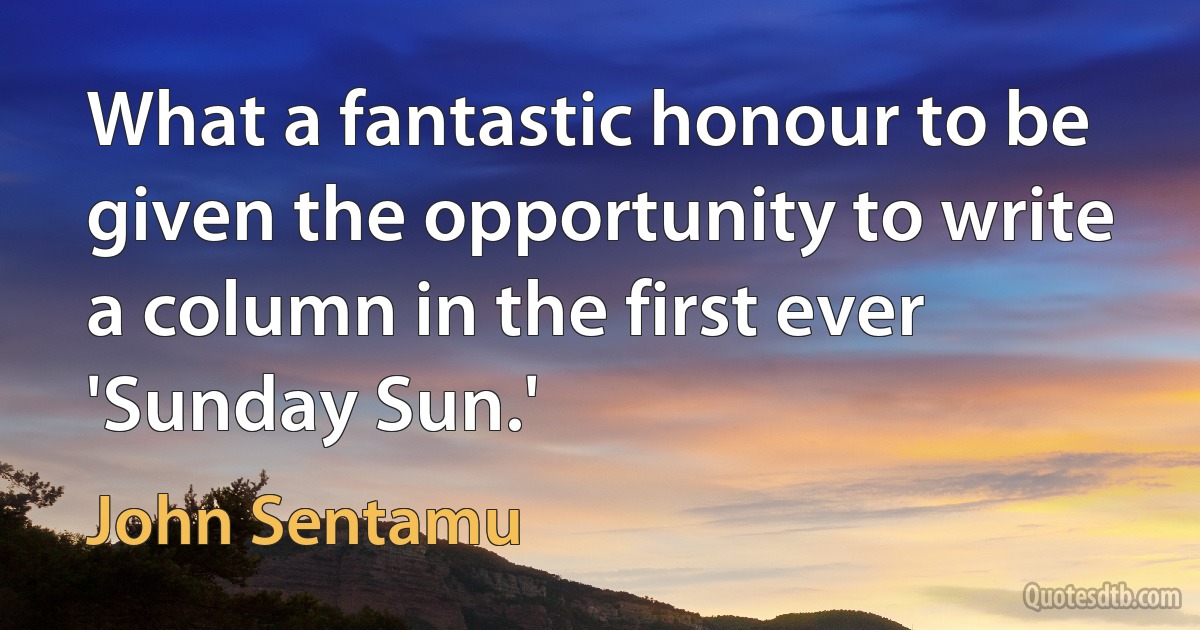 What a fantastic honour to be given the opportunity to write a column in the first ever 'Sunday Sun.' (John Sentamu)