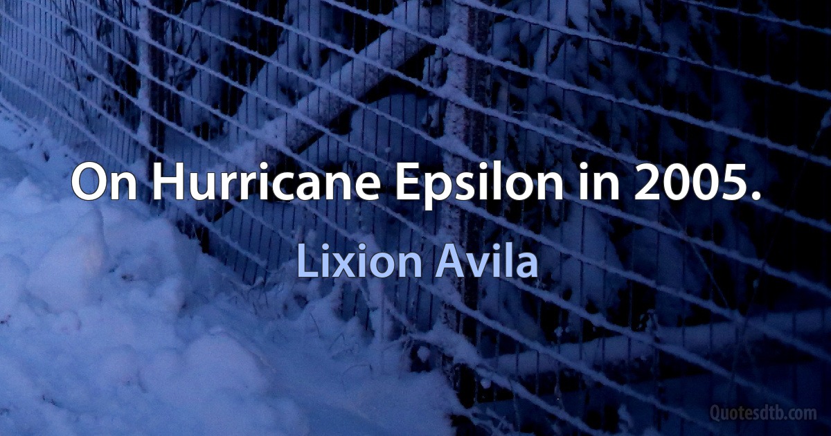 On Hurricane Epsilon in 2005. (Lixion Avila)