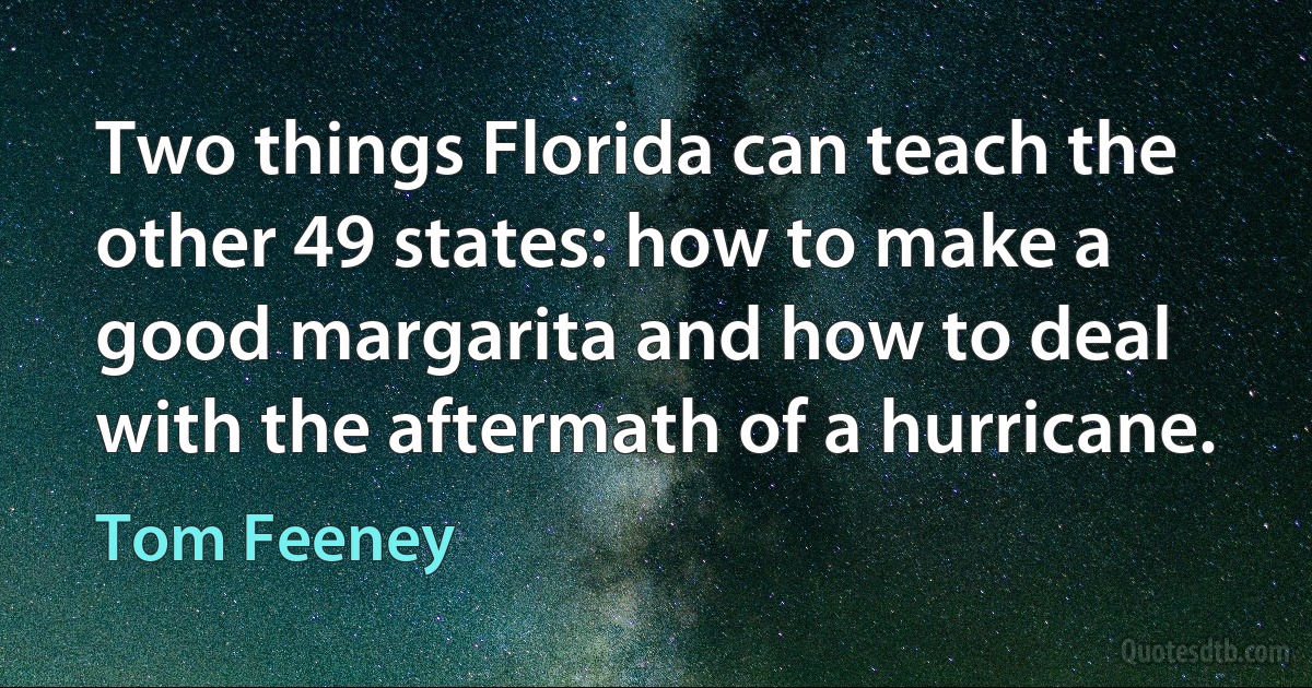 Two things Florida can teach the other 49 states: how to make a good margarita and how to deal with the aftermath of a hurricane. (Tom Feeney)