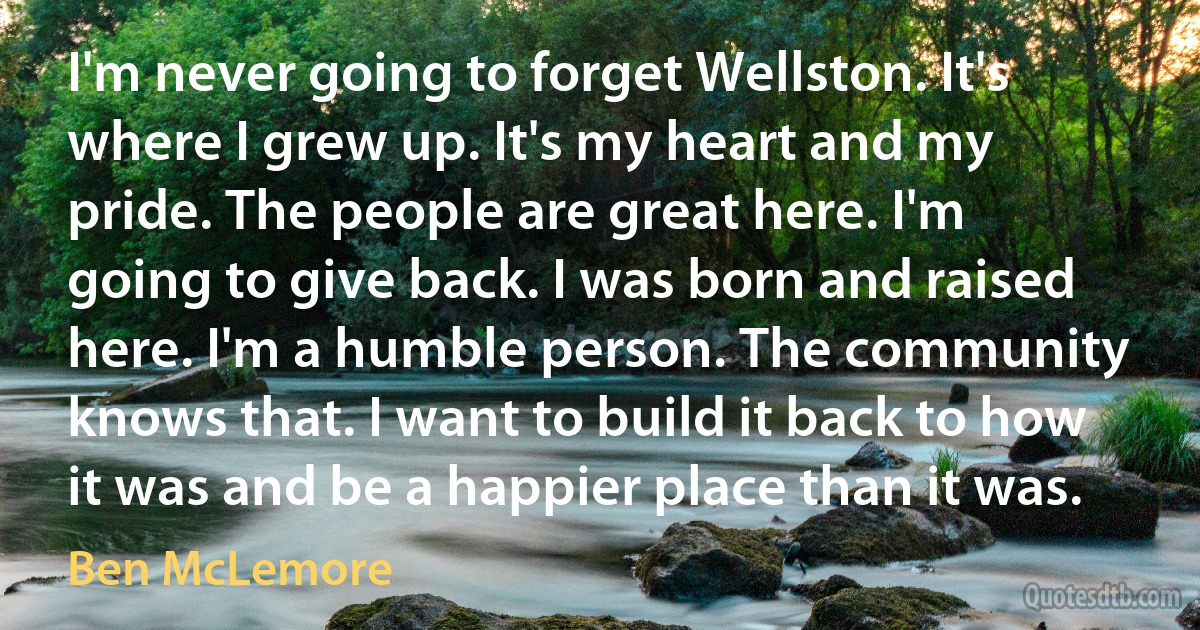 I'm never going to forget Wellston. It's where I grew up. It's my heart and my pride. The people are great here. I'm going to give back. I was born and raised here. I'm a humble person. The community knows that. I want to build it back to how it was and be a happier place than it was. (Ben McLemore)