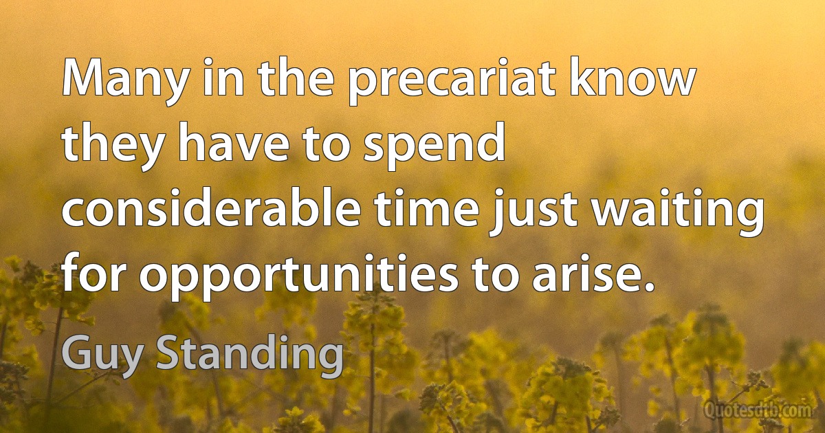 Many in the precariat know they have to spend considerable time just waiting for opportunities to arise. (Guy Standing)