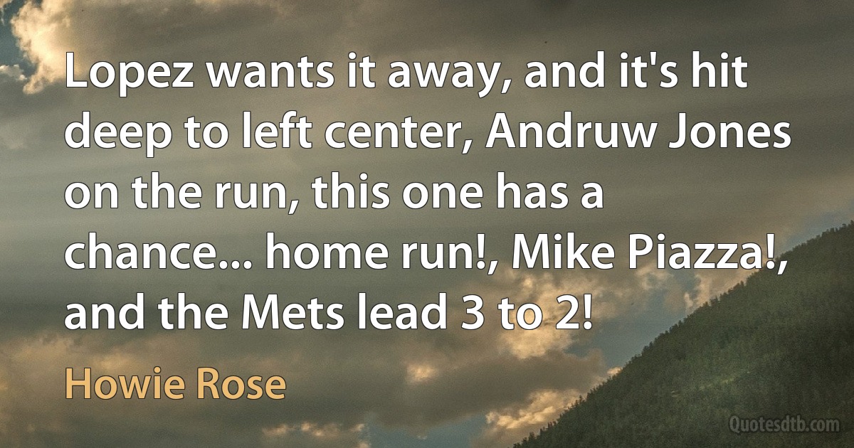 Lopez wants it away, and it's hit deep to left center, Andruw Jones on the run, this one has a chance... home run!, Mike Piazza!, and the Mets lead 3 to 2! (Howie Rose)