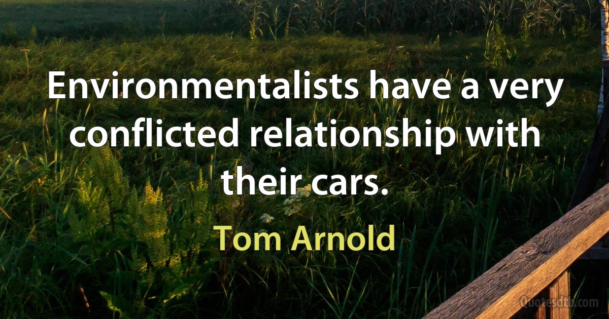 Environmentalists have a very conflicted relationship with their cars. (Tom Arnold)