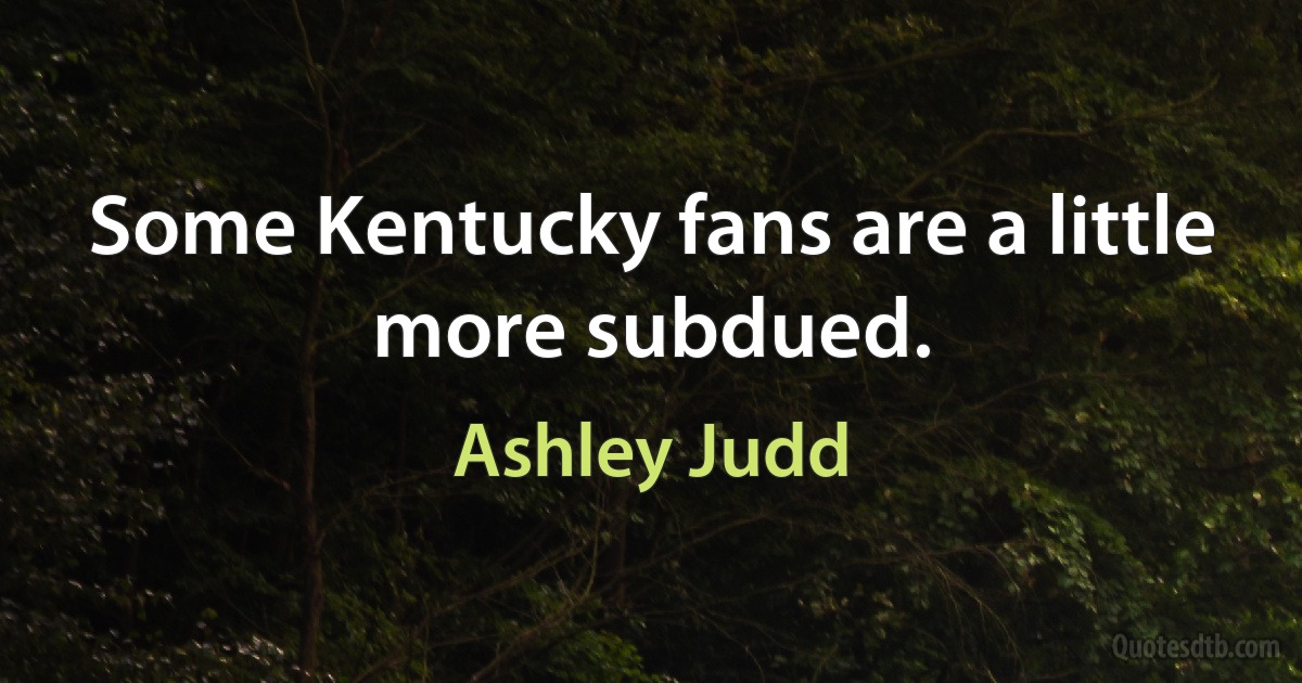 Some Kentucky fans are a little more subdued. (Ashley Judd)