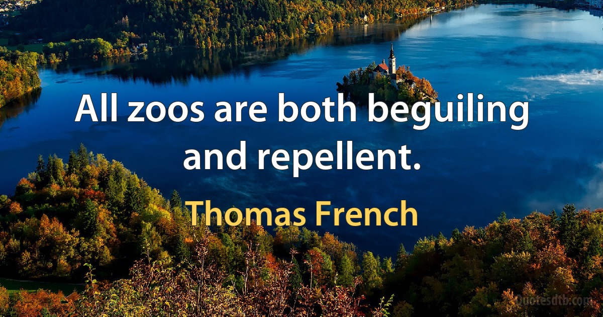 All zoos are both beguiling and repellent. (Thomas French)