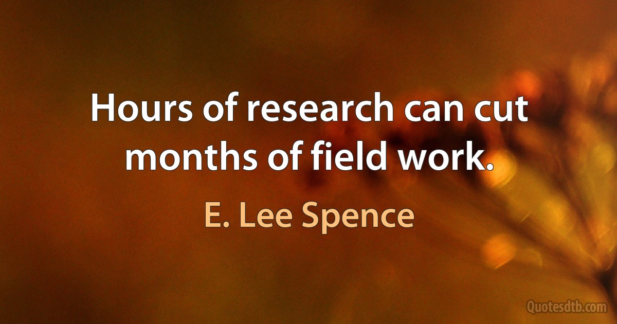 Hours of research can cut months of field work. (E. Lee Spence)