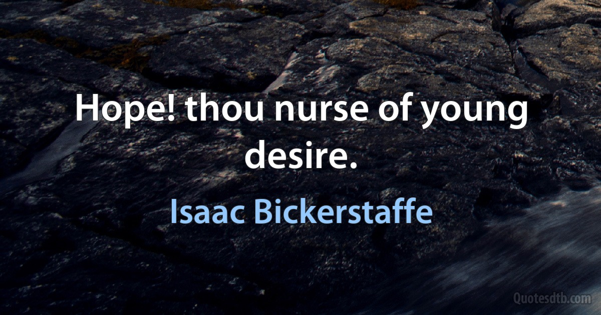 Hope! thou nurse of young desire. (Isaac Bickerstaffe)