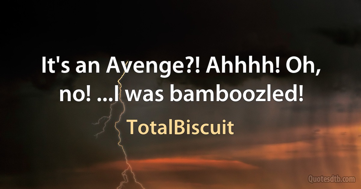 It's an Avenge?! Ahhhh! Oh, no! ...I was bamboozled! (TotalBiscuit)