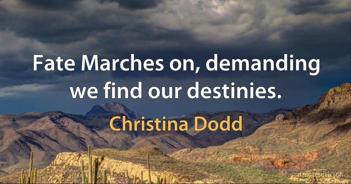 Fate Marches on, demanding we find our destinies. (Christina Dodd)