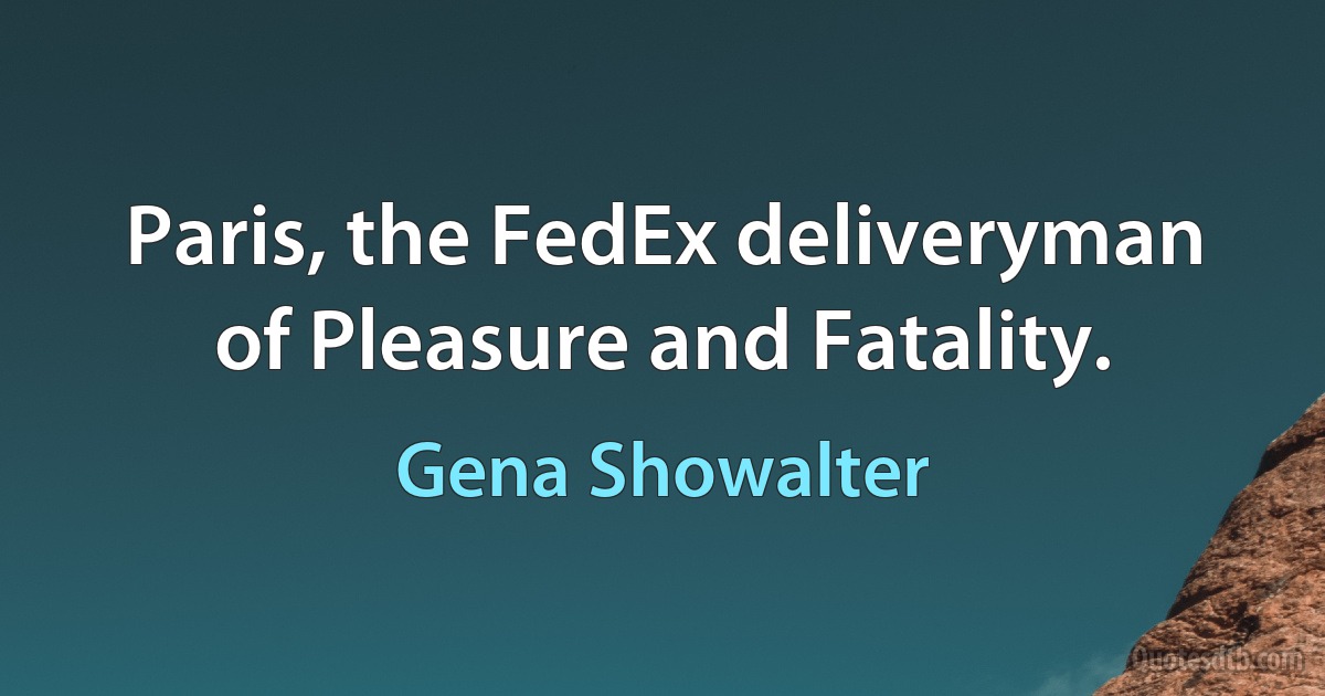 Paris, the FedEx deliveryman of Pleasure and Fatality. (Gena Showalter)