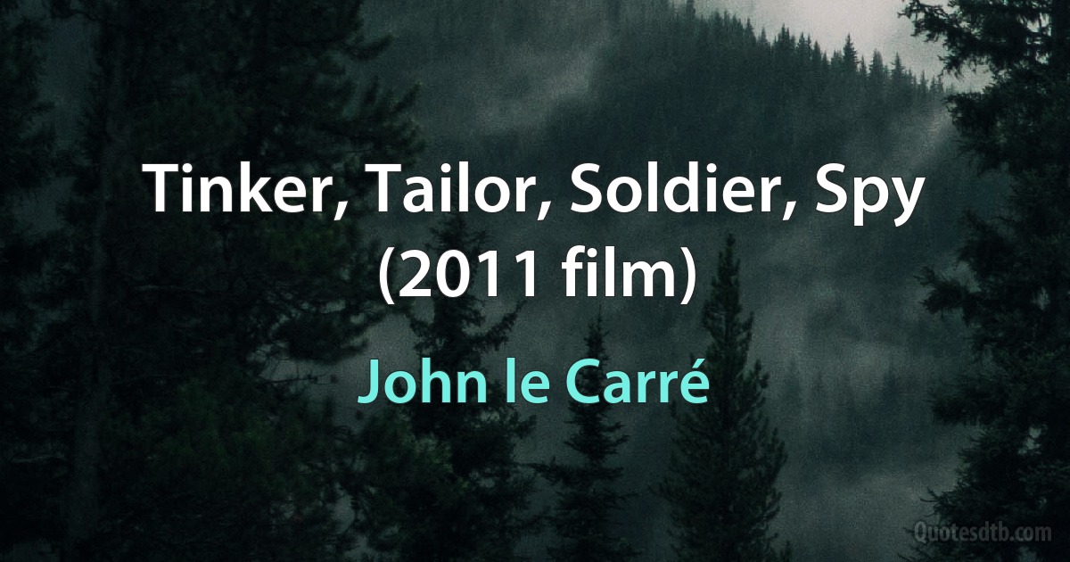 Tinker, Tailor, Soldier, Spy (2011 film) (John le Carré)