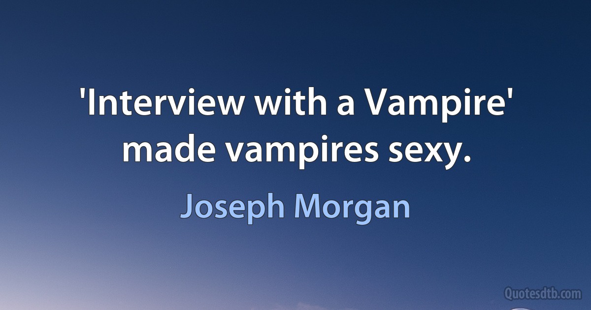 'Interview with a Vampire' made vampires sexy. (Joseph Morgan)