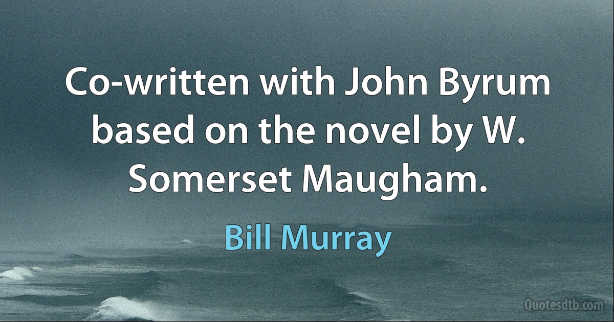 Co-written with John Byrum based on the novel by W. Somerset Maugham. (Bill Murray)