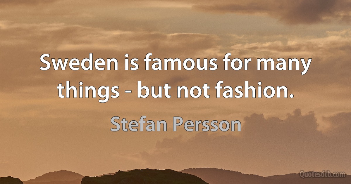 Sweden is famous for many things - but not fashion. (Stefan Persson)