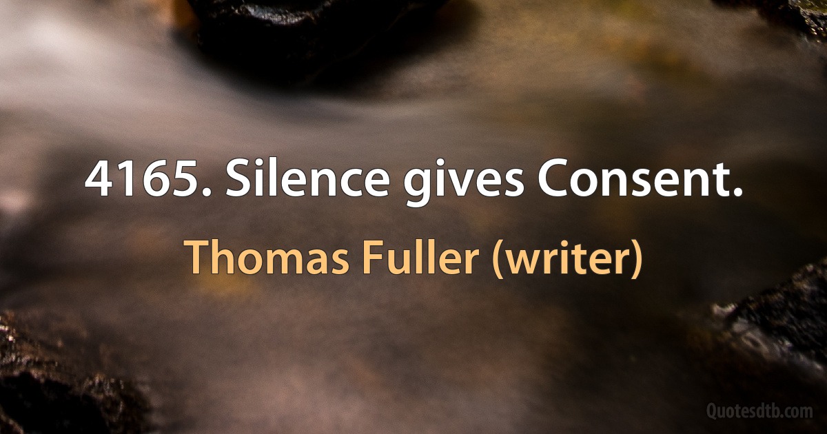 4165. Silence gives Consent. (Thomas Fuller (writer))