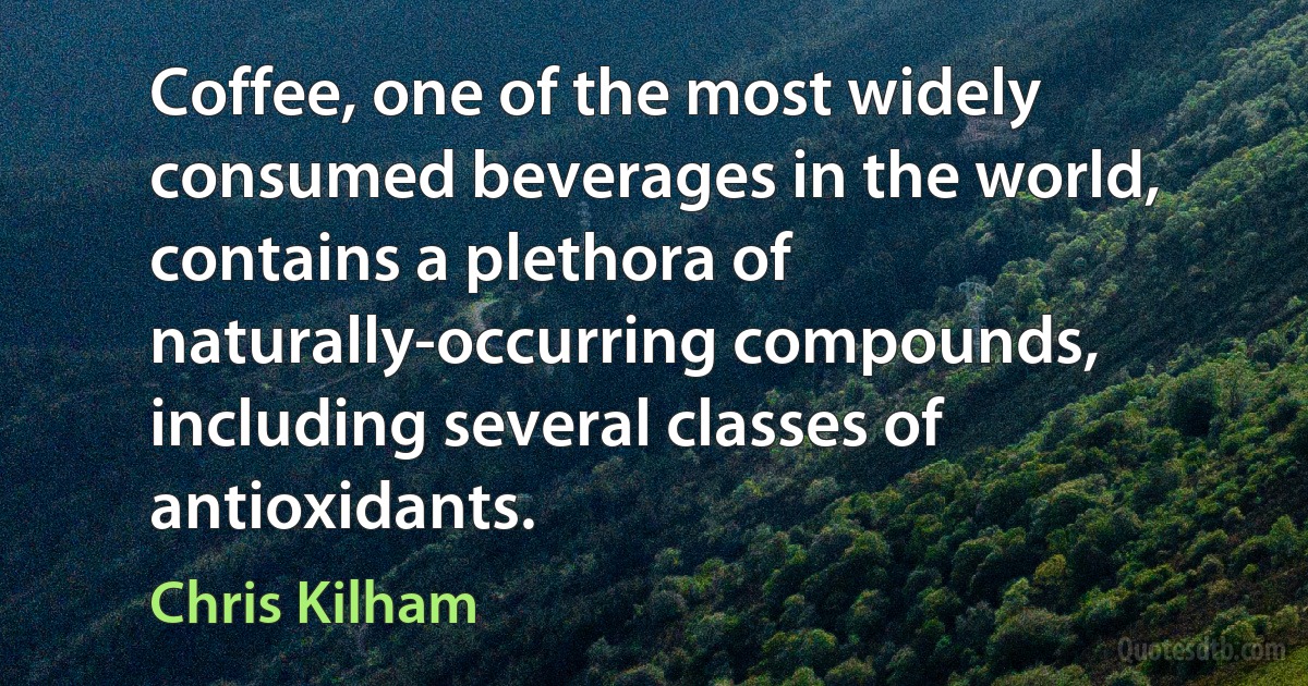 Coffee, one of the most widely consumed beverages in the world, contains a plethora of naturally-occurring compounds, including several classes of antioxidants. (Chris Kilham)