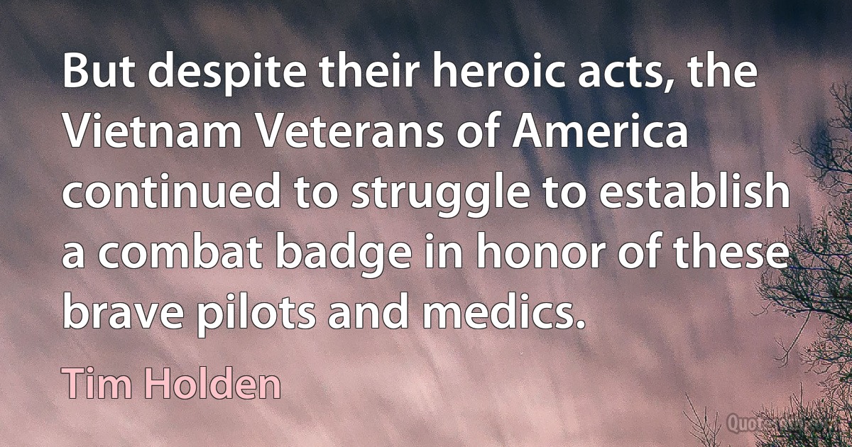 But despite their heroic acts, the Vietnam Veterans of America continued to struggle to establish a combat badge in honor of these brave pilots and medics. (Tim Holden)