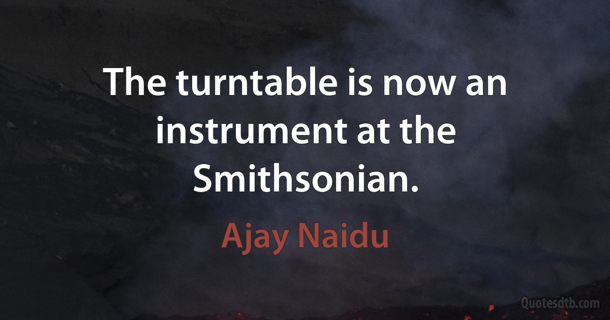 The turntable is now an instrument at the Smithsonian. (Ajay Naidu)