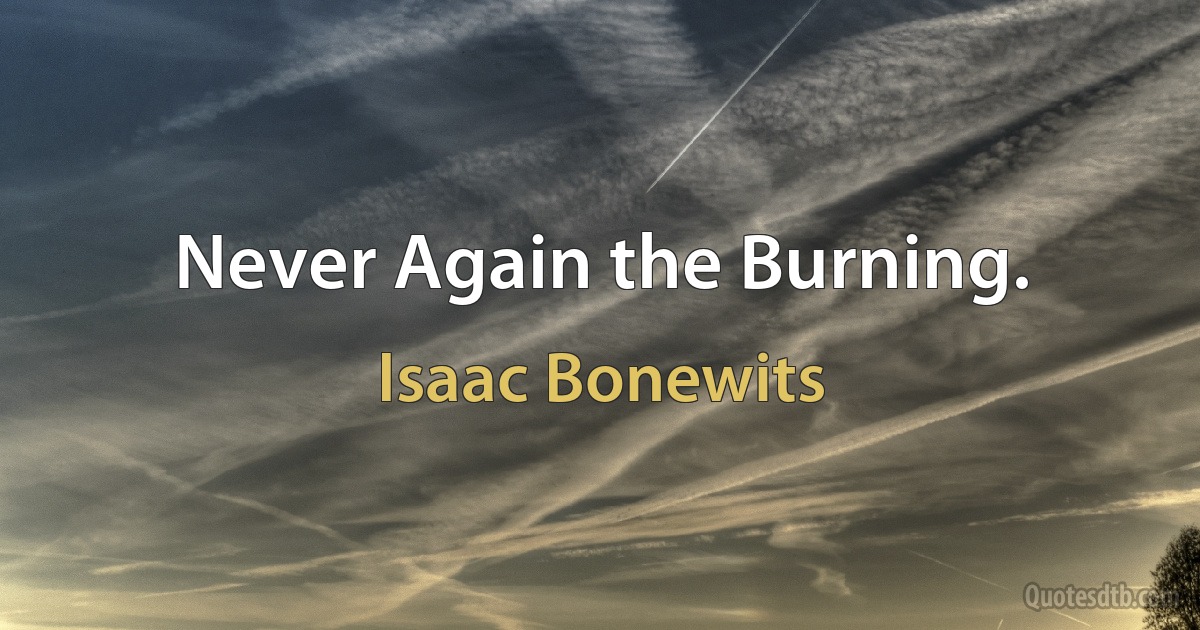 Never Again the Burning. (Isaac Bonewits)