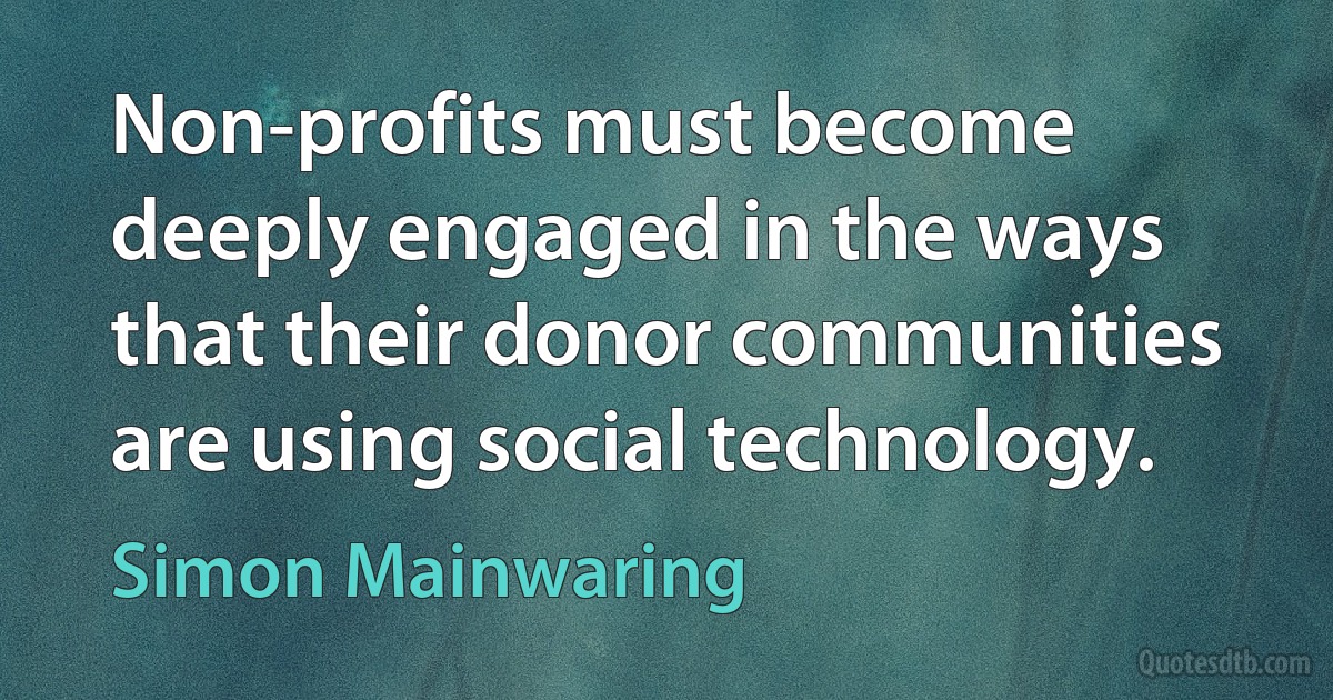 Non-profits must become deeply engaged in the ways that their donor communities are using social technology. (Simon Mainwaring)