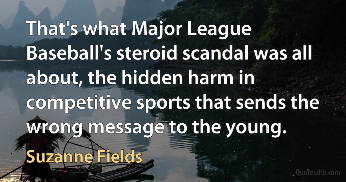 That's what Major League Baseball's steroid scandal was all about, the hidden harm in competitive sports that sends the wrong message to the young. (Suzanne Fields)