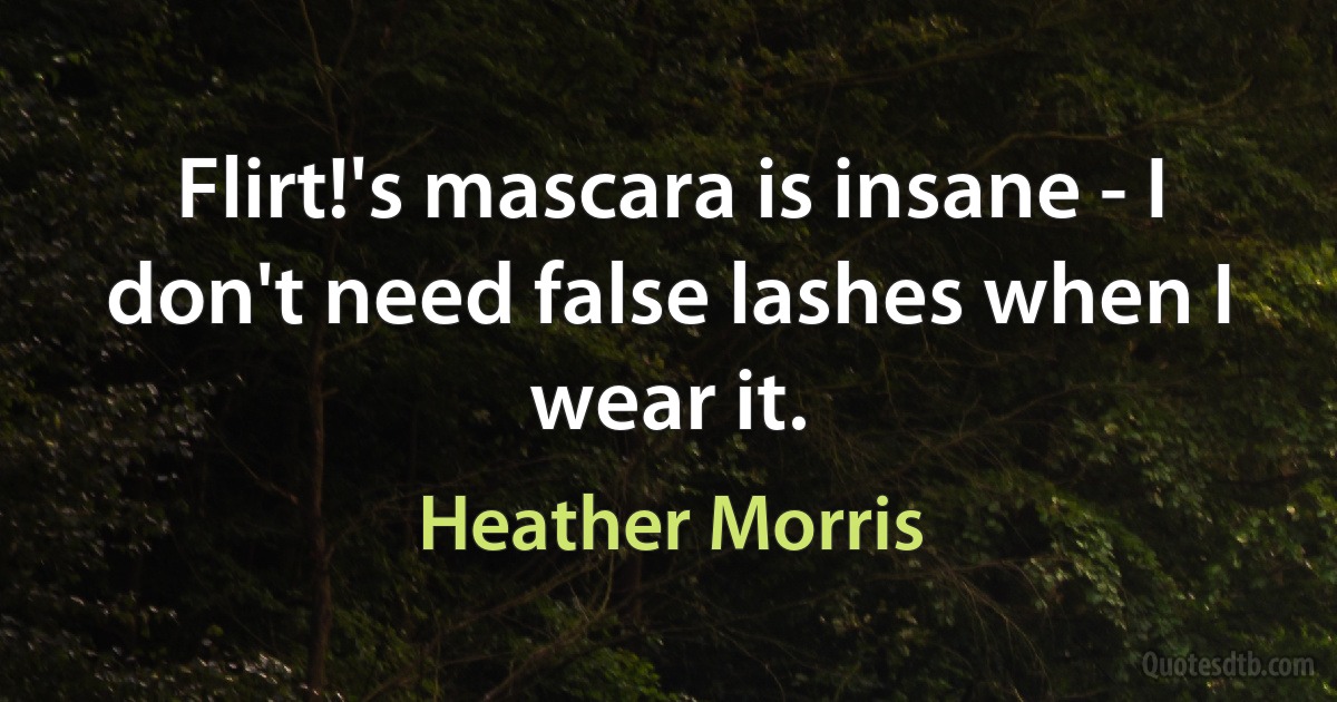 Flirt!'s mascara is insane - I don't need false lashes when I wear it. (Heather Morris)