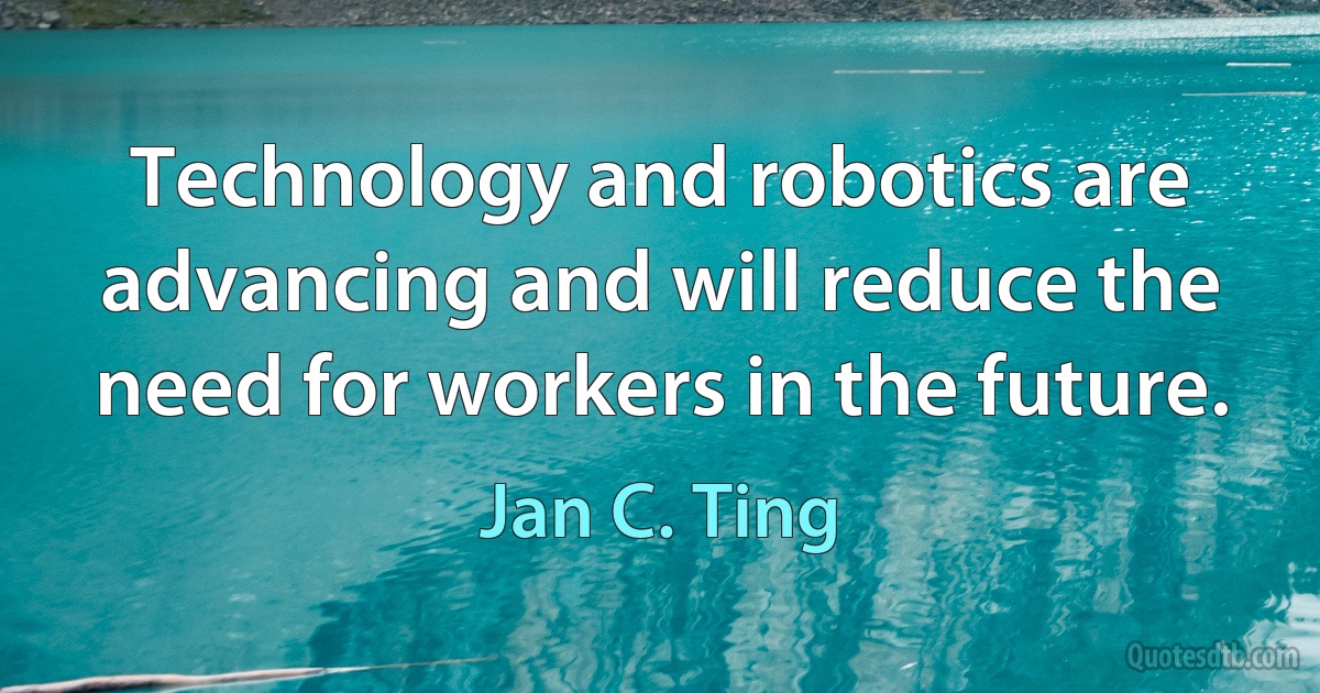 Technology and robotics are advancing and will reduce the need for workers in the future. (Jan C. Ting)