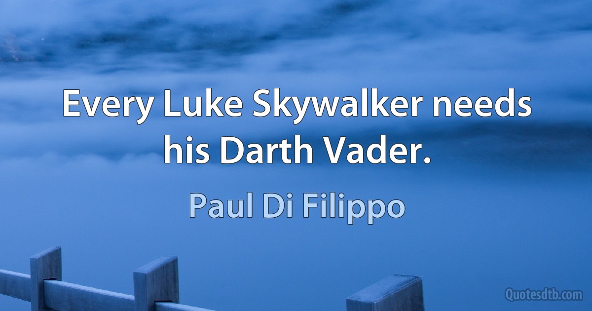 Every Luke Skywalker needs his Darth Vader. (Paul Di Filippo)