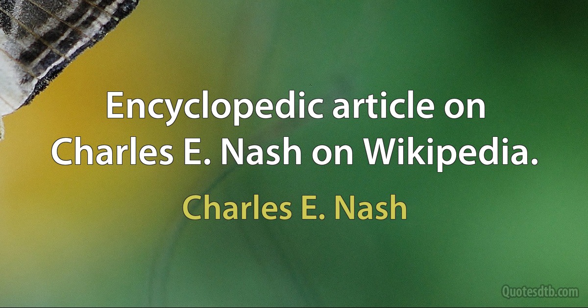 Encyclopedic article on Charles E. Nash on Wikipedia. (Charles E. Nash)