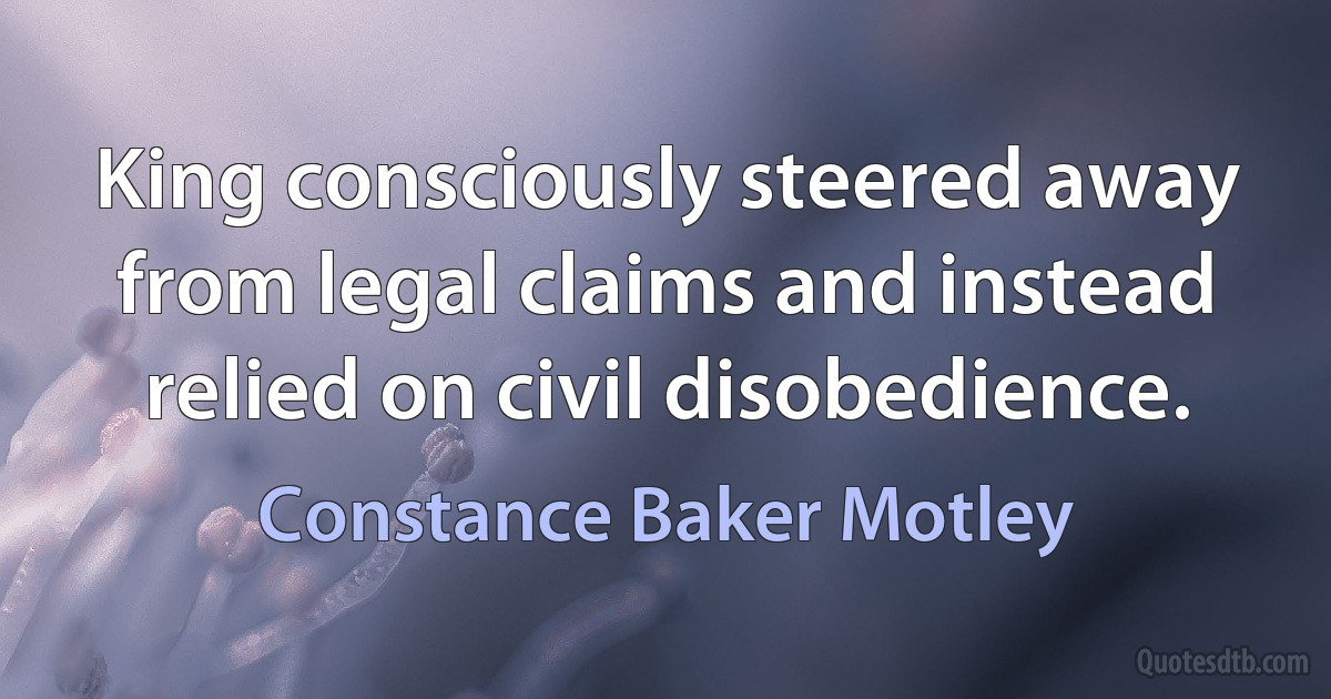 King consciously steered away from legal claims and instead relied on civil disobedience. (Constance Baker Motley)