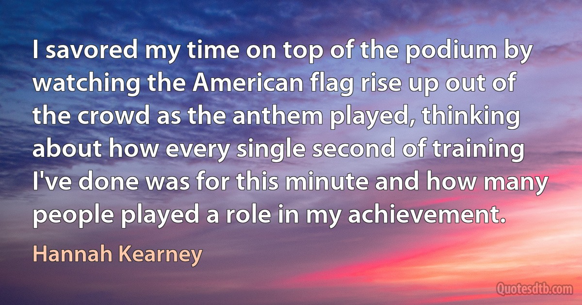 I savored my time on top of the podium by watching the American flag rise up out of the crowd as the anthem played, thinking about how every single second of training I've done was for this minute and how many people played a role in my achievement. (Hannah Kearney)