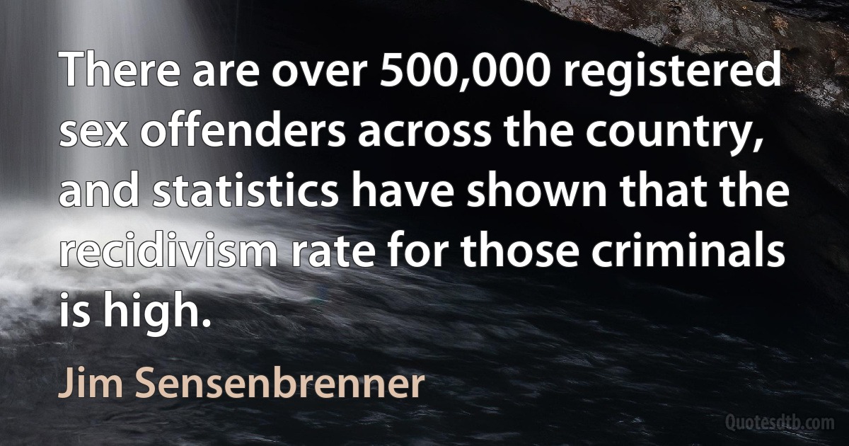 There are over 500,000 registered sex offenders across the country, and statistics have shown that the recidivism rate for those criminals is high. (Jim Sensenbrenner)