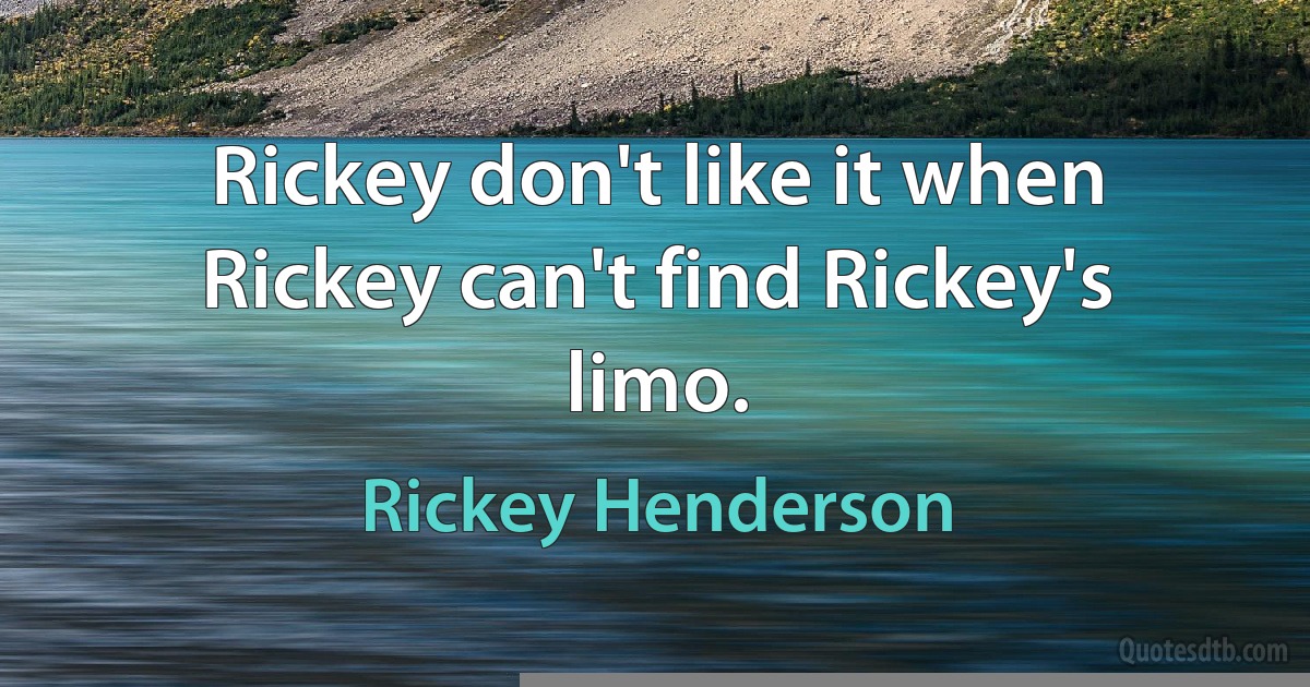 Rickey don't like it when Rickey can't find Rickey's limo. (Rickey Henderson)