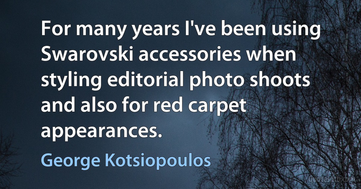 For many years I've been using Swarovski accessories when styling editorial photo shoots and also for red carpet appearances. (George Kotsiopoulos)