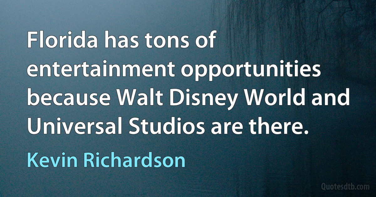 Florida has tons of entertainment opportunities because Walt Disney World and Universal Studios are there. (Kevin Richardson)