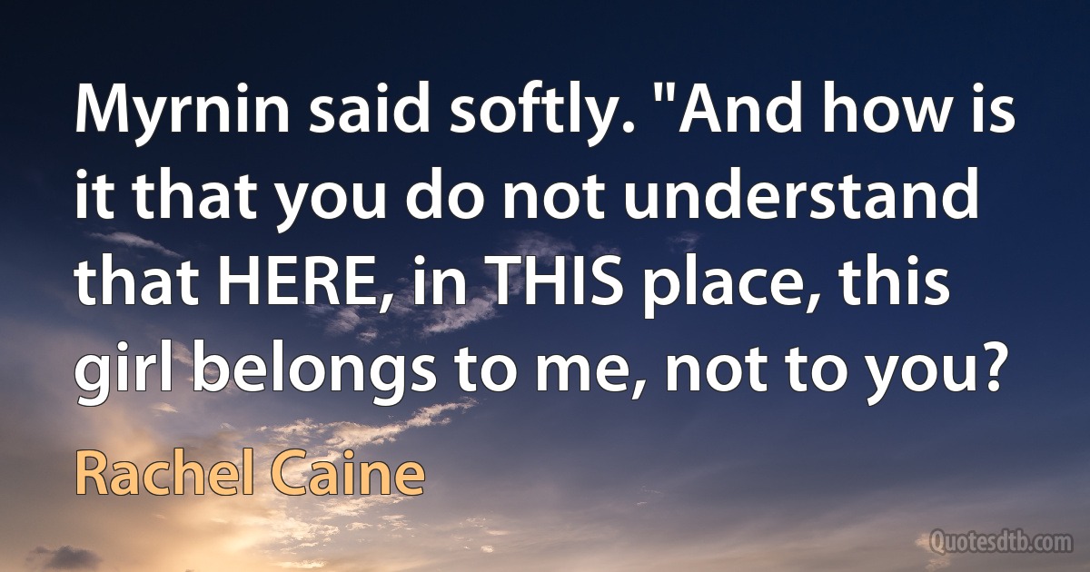 Myrnin said softly. "And how is it that you do not understand that HERE, in THIS place, this girl belongs to me, not to you? (Rachel Caine)