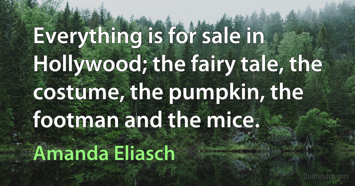 Everything is for sale in Hollywood; the fairy tale, the costume, the pumpkin, the footman and the mice. (Amanda Eliasch)