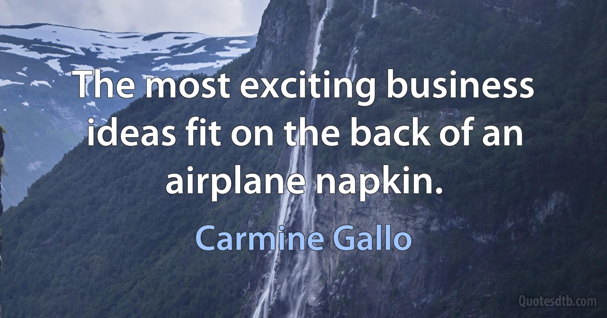 The most exciting business ideas fit on the back of an airplane napkin. (Carmine Gallo)