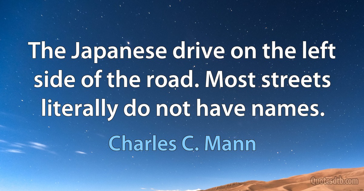 The Japanese drive on the left side of the road. Most streets literally do not have names. (Charles C. Mann)