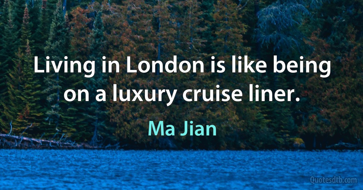 Living in London is like being on a luxury cruise liner. (Ma Jian)