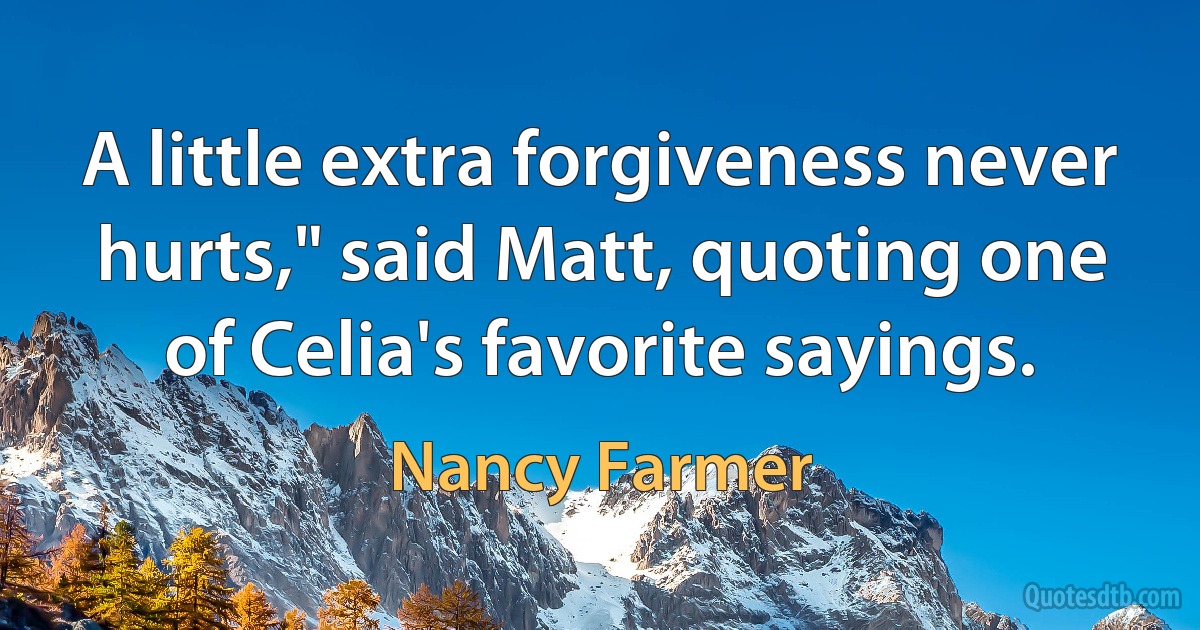 A little extra forgiveness never hurts," said Matt, quoting one of Celia's favorite sayings. (Nancy Farmer)