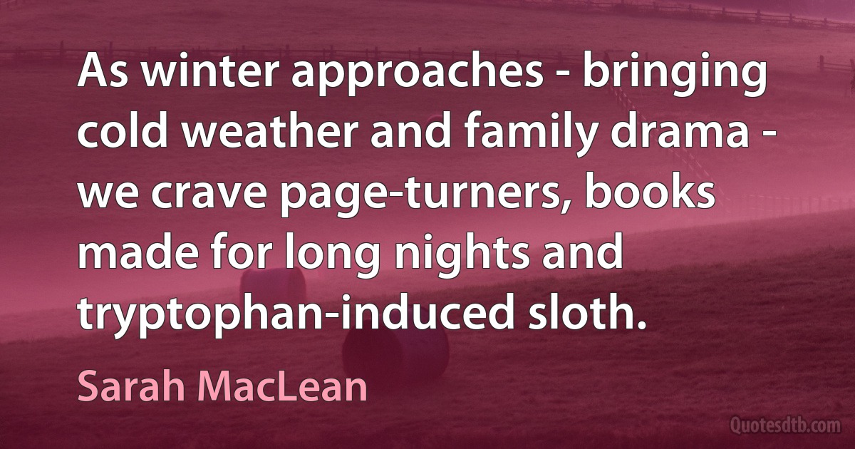 As winter approaches - bringing cold weather and family drama - we crave page-turners, books made for long nights and tryptophan-induced sloth. (Sarah MacLean)