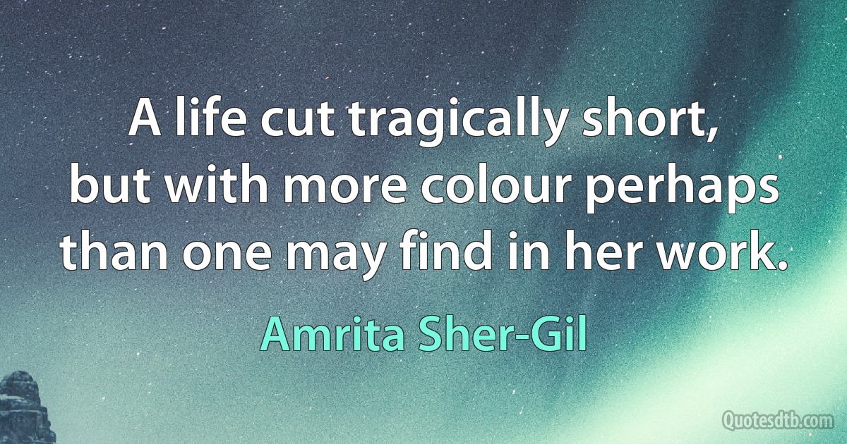 A life cut tragically short, but with more colour perhaps than one may find in her work. (Amrita Sher-Gil)