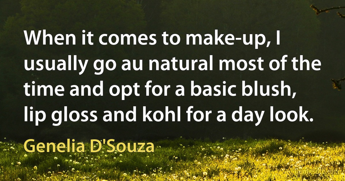 When it comes to make-up, I usually go au natural most of the time and opt for a basic blush, lip gloss and kohl for a day look. (Genelia D'Souza)