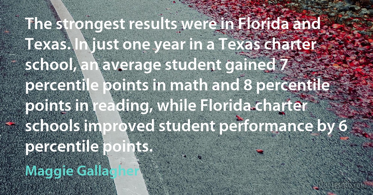 The strongest results were in Florida and Texas. In just one year in a Texas charter school, an average student gained 7 percentile points in math and 8 percentile points in reading, while Florida charter schools improved student performance by 6 percentile points. (Maggie Gallagher)