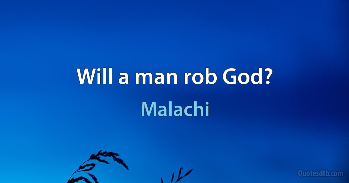 Will a man rob God? (Malachi)