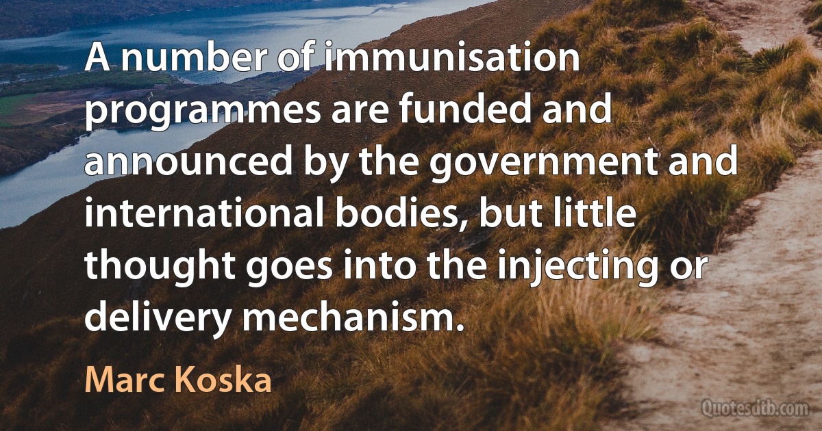 A number of immunisation programmes are funded and announced by the government and international bodies, but little thought goes into the injecting or delivery mechanism. (Marc Koska)