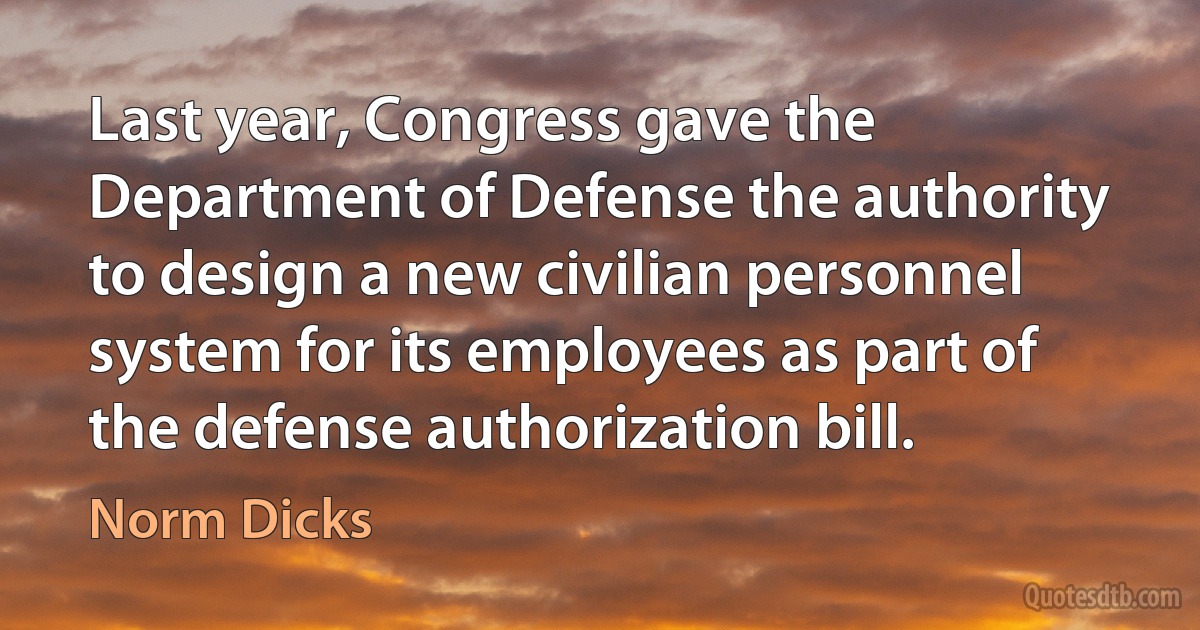 Last year, Congress gave the Department of Defense the authority to design a new civilian personnel system for its employees as part of the defense authorization bill. (Norm Dicks)