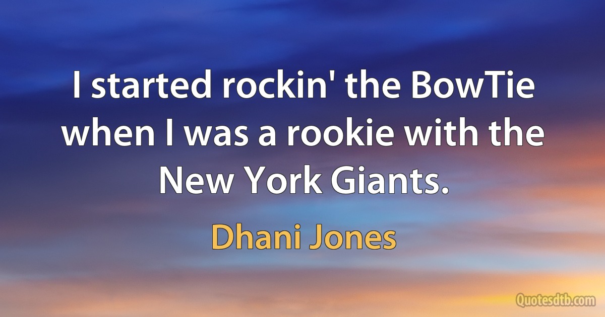 I started rockin' the BowTie when I was a rookie with the New York Giants. (Dhani Jones)