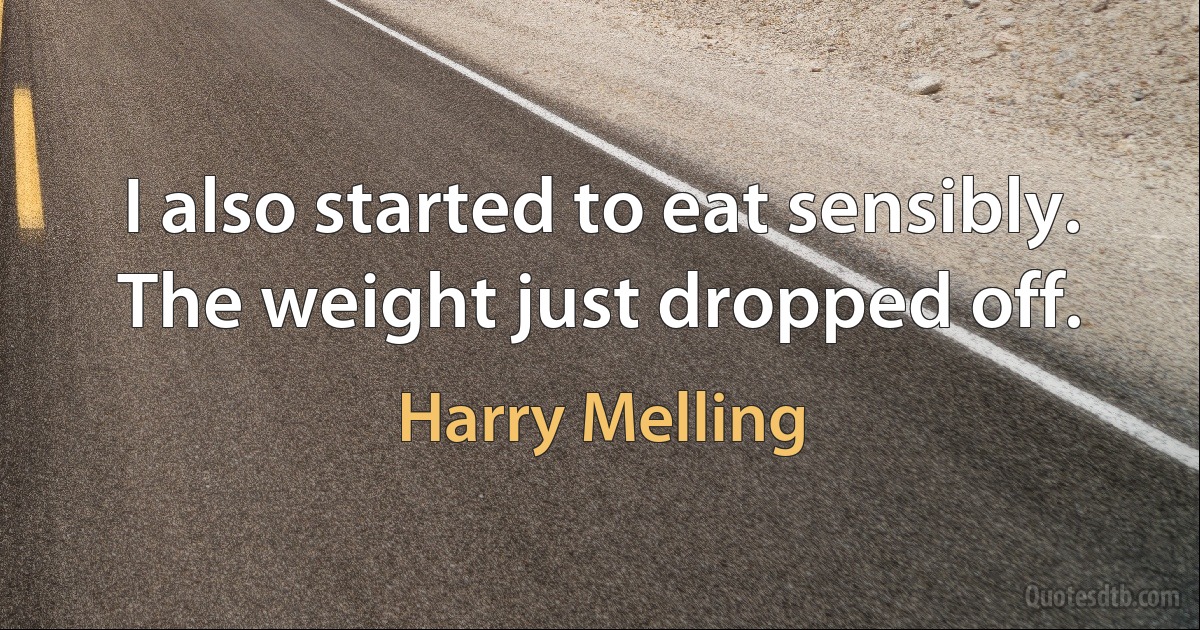 I also started to eat sensibly. The weight just dropped off. (Harry Melling)